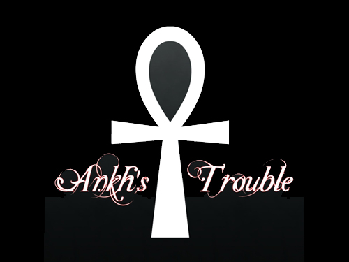 AnKh's Trouble